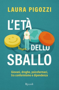 L'età dello sballo. Giovani, droghe, psicofarmaci, tra conformismo e dipendenza - Librerie.coop