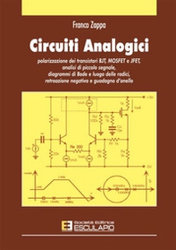 Circuiti analogici. Polarizzazione transistori BJT, MOSFET e JFET, analisi piccolo segnale diagrammi di Bode e luogo radici, retroazione negativa e guadagno d'anello - Librerie.coop Circuiti analogici. Polarizzazione transistori BJT, MOSFET e JFET, analisi piccolo segnale diagrammi di Bode e luogo radici, retroazione negativa e guadagno d'anello - Librerie.coop