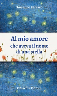 Al mio amore che aveva il nome di una stella. Poesie 1962-2022 - Librerie.coop
