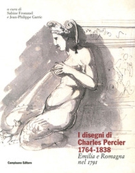 I disegni di Charles Percier 1764-1838. Emilia e Romagna nel 1791 - Librerie.coop I disegni di Charles Percier 1764-1838. Emilia e Romagna nel 1791 - Librerie.coop
