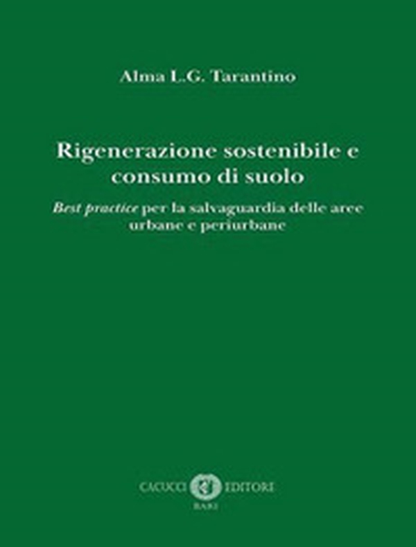 Rigenerazione sostenibile e consumo di suolo. Best practice per la salvaguardia delle aree urbane e periurbane - Librerie.coop Rigenerazione sostenibile e consumo di suolo. Best practice per la salvaguardia delle aree urbane e periurbane - Librerie.coop