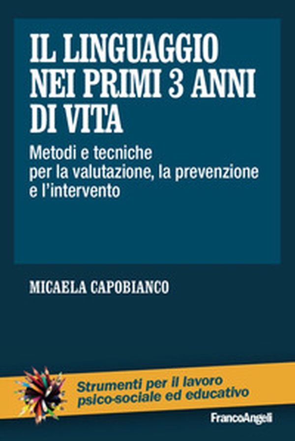 Il linguaggio nei primi 3 anni di vita. Metodi e tecniche per la valutazione, la prevenzione e l'intervento - Librerie.coop Il linguaggio nei primi 3 anni di vita. Metodi e tecniche per la valutazione, la prevenzione e l'intervento - Librerie.coop