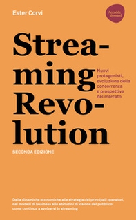 Streaming revolution. Nuovi protagonisti, evoluzione della concorrenza e prospettive del mercato - Librerie.coop Streaming revolution. Nuovi protagonisti, evoluzione della concorrenza e prospettive del mercato - Librerie.coop