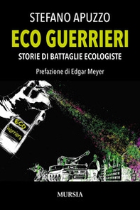 Eco guerrieri. Storie di battaglie ecologiste - Librerie.coop