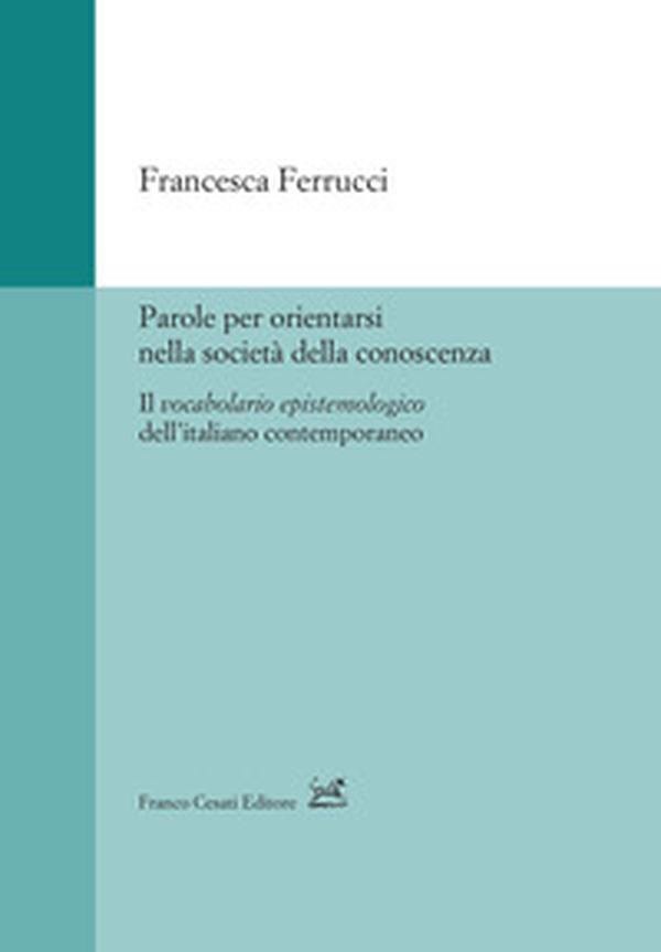Parole per orientarsi nella società della conoscenza. Il vocabolario epistemologico dell'italiano contemporaneo - Librerie.coop Parole per orientarsi nella società della conoscenza. Il vocabolario epistemologico dell'italiano contemporaneo - Librerie.coop