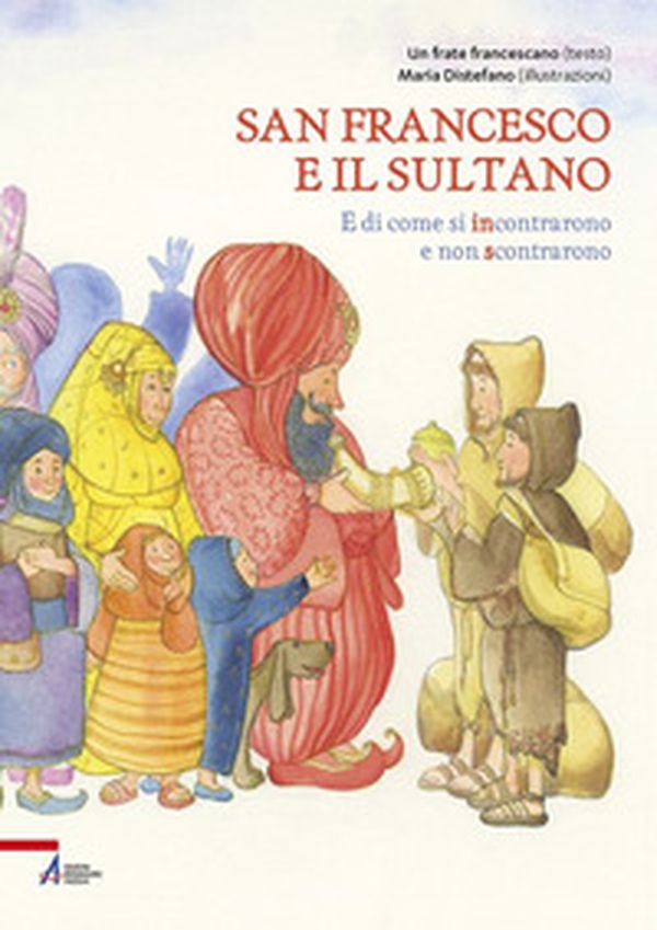 San Francesco e il sultano. E di come si incontrarono e non scontrarono - Librerie.coop San Francesco e il sultano. E di come si incontrarono e non scontrarono - Librerie.coop