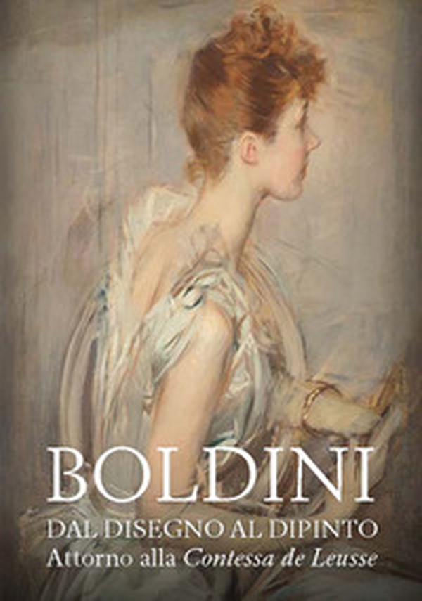 Boldini. Dal disegno al dipinto. Attorno alla «Contessa de Leusse». Catalogo della mostra (Ferrara, 10 febbraio-6 giugno 2021) - Librerie.coop Boldini. Dal disegno al dipinto. Attorno alla «Contessa de Leusse». Catalogo della mostra (Ferrara, 10 febbraio-6 giugno 2021) - Librerie.coop