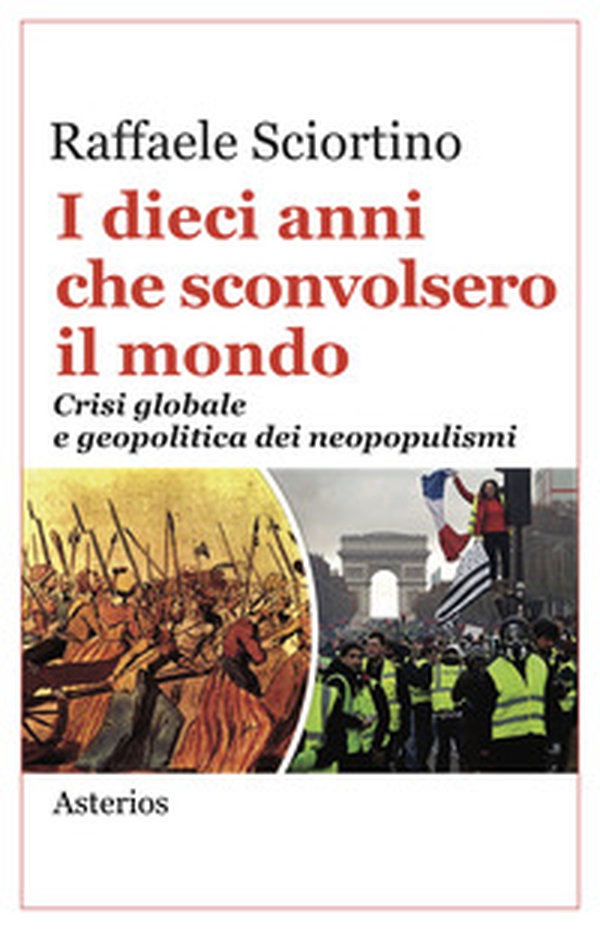 I dieci anni che sconvolsero il mondo. Crisi globale e geopolitica dei neopopulismi - Librerie.coop