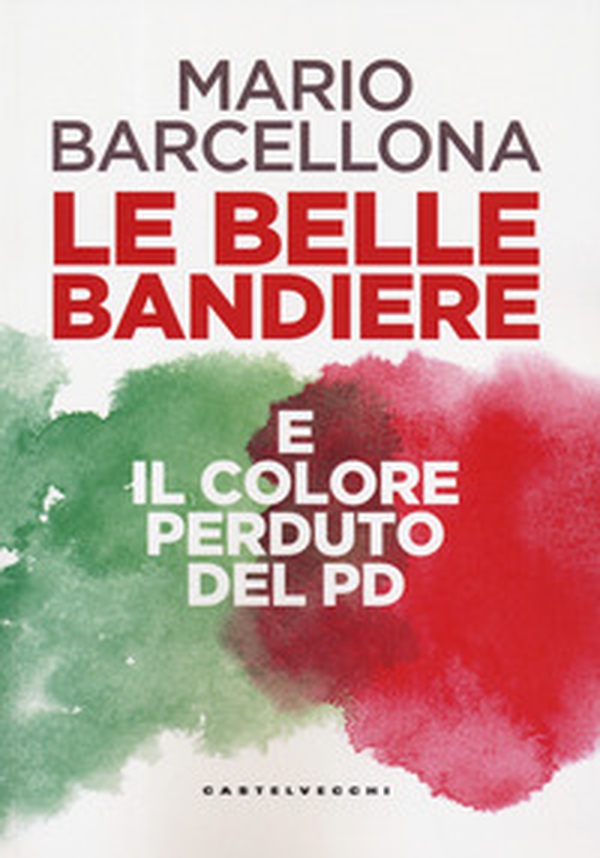 Le belle bandiere e il colore perduto del PD - Librerie.coop Le belle bandiere e il colore perduto del PD - Librerie.coop
