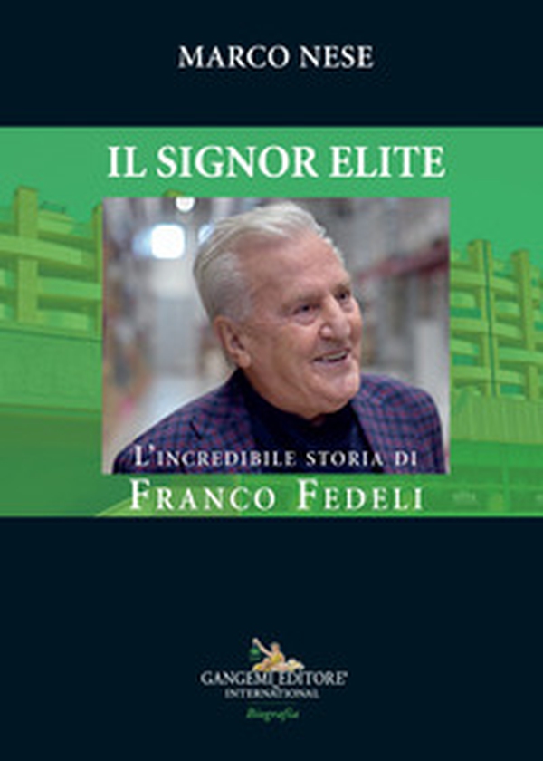Il Signor Elite. L'incredibile storia di Franco Fedeli - Librerie.coop Il Signor Elite. L'incredibile storia di Franco Fedeli - Librerie.coop