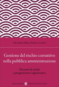 Gestione del rischio corruttivo nella pubblica amministrazione. Elementi di analisi e progettazione organizzativa - Librerie.coop