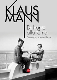 Di fronte alla Cina. Commedia in sei tableaux - Librerie.coop