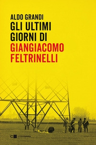 Gli ultimi giorni di Giangiacomo Feltrinelli - Librerie.coop Gli ultimi giorni di Giangiacomo Feltrinelli - Librerie.coop