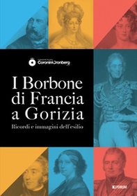 I Borbone di Francia a Gorizia. Ricordi e immagini dell'esilio - Librerie.coop