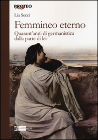 Femmineo eterno. Quarant'anni di germanistica dalla parte di lei - Librerie.coop Femmineo eterno. Quarant'anni di germanistica dalla parte di lei - Librerie.coop