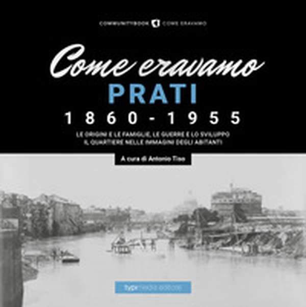 Come eravamo. Prati 1860-1955 - Librerie.coop Come eravamo. Prati 1860-1955 - Librerie.coop