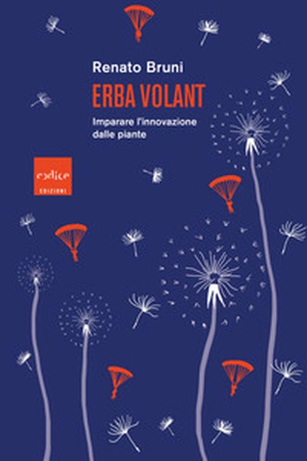 Erba volant. Imparare l'innovazione dalle piante - Librerie.coop Erba volant. Imparare l'innovazione dalle piante - Librerie.coop
