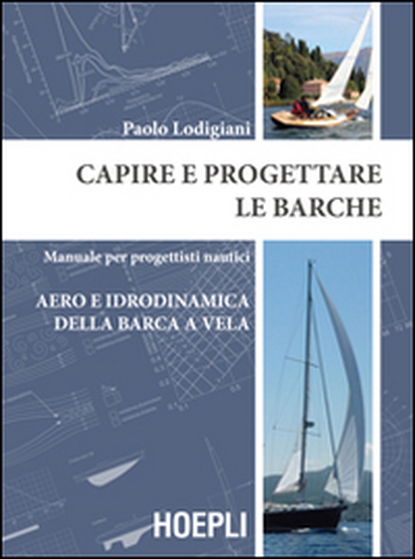 Capire e progettare le barche. Manuale per progettisti nautici. Aero e idrodinamica della barca a vela - Librerie.coop Capire e progettare le barche. Manuale per progettisti nautici. Aero e idrodinamica della barca a vela - Librerie.coop