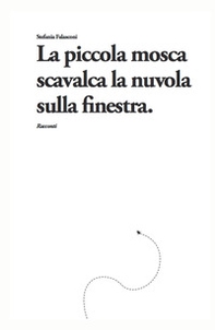 La piccola mosca scavalca la nuvola, sulla finestra - Librerie.coop