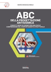 ABC della progettazione antisismica. Concetti base ed esempi per una facile comprensione del comportamento strutturale - Librerie.coop