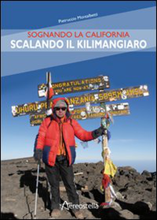 Sognando la California scalando il Kilimangiaro - Librerie.coop Sognando la California scalando il Kilimangiaro - Librerie.coop