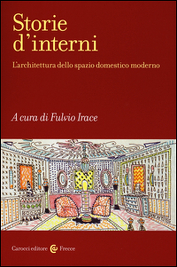 Storie d'interni. L'architettura dello spazio domestico moderno - Librerie.coop Storie d'interni. L'architettura dello spazio domestico moderno - Librerie.coop