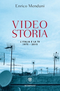 Videostoria. L'Italia e la tv 1975-2015 - Librerie.coop