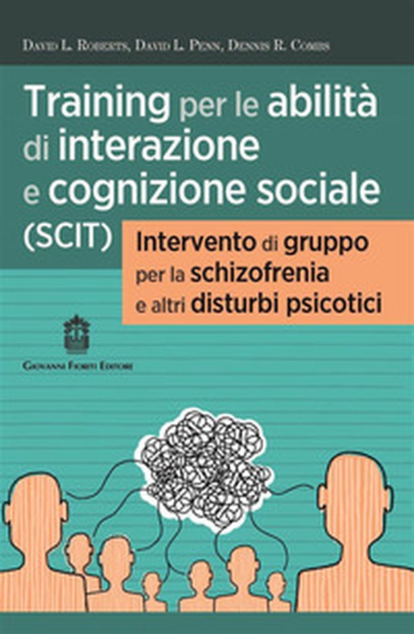 Training per le abilità di interazione e cognizione sociale (SCIT). Intervento di gruppo per la schizofrenia e altri disturbi psicotici - Librerie.coop Training per le abilità di interazione e cognizione sociale (SCIT). Intervento di gruppo per la schizofrenia e altri disturbi psicotici - Librerie.coop