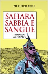 Sahara sabbia e sangue. Romanzo legionario - Librerie.coop