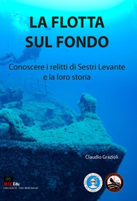 La flotta sul fondo. Conoscere i relitti di Sestri Levante e la loro storia - Librerie.coop La flotta sul fondo. Conoscere i relitti di Sestri Levante e la loro storia - Librerie.coop