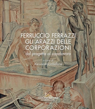 Ferruccio Ferrazzi. Gli arazzi delle corporazioni dal progetto al capolavoro - Librerie.coop Ferruccio Ferrazzi. Gli arazzi delle corporazioni dal progetto al capolavoro - Librerie.coop