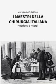 I maestri della chirurgia italiana. Aneddoti e ricordi - Librerie.coop I maestri della chirurgia italiana. Aneddoti e ricordi - Librerie.coop