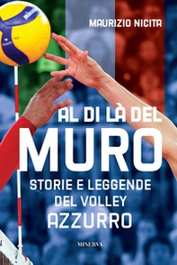 Al di là del muro. Storie e leggende del volley azzurro - Librerie.coop