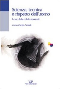 Scienza, tecnica e rispetto dell'uomo. Il caso delle cellule staminali - Librerie.coop
