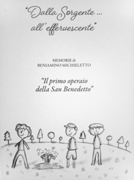 «Dalla sorgente... all'effervescente». Memorie di Beniamino Michieletto «Il primo operaio della San Benedetto» - Librerie.coop