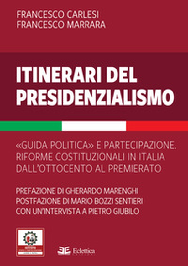 Itinerari del presidenzialismo. Guida politica e partecipazione. Riforme costituzionali in Italia dall'800 al Premierato - Librerie.coop