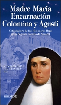 Madre María Encarnación Colomina y Agustí. Cofundadora de las Misioneras Hijas de la Sagrada Familia de Nazaret - Librerie.coop