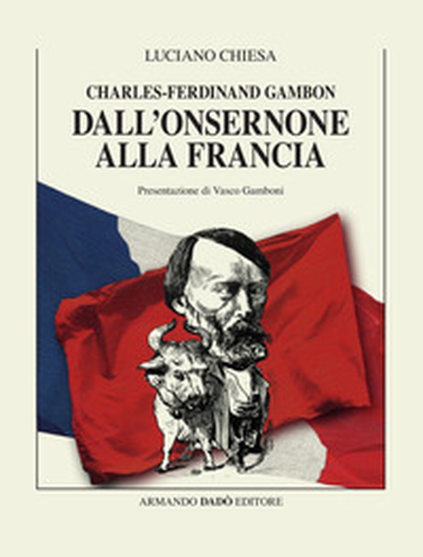 Charles-Ferdinand Gambon. Dall'Onsernone alla Francia - Librerie.coop Charles-Ferdinand Gambon. Dall'Onsernone alla Francia - Librerie.coop