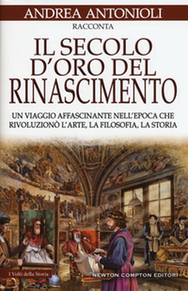 Il secolo d'oro del Rinascimento. Un viaggio affascinante nell'epoca che rivoluzionò l'arte, la filosofia, la storia - Librerie.coop Il secolo d'oro del Rinascimento. Un viaggio affascinante nell'epoca che rivoluzionò l'arte, la filosofia, la storia - Librerie.coop