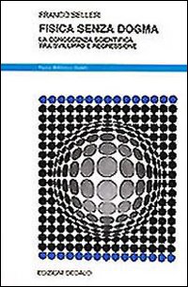 Fisica senza dogma. La conoscenza scientifica tra sviluppo e regressione - Librerie.coop Fisica senza dogma. La conoscenza scientifica tra sviluppo e regressione - Librerie.coop
