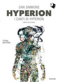 Hyperion. I canti di Hyperion. Titan edition - Vol. 1 - Librerie.coop Hyperion. I canti di Hyperion. Titan edition - Vol. 1 - Librerie.coop