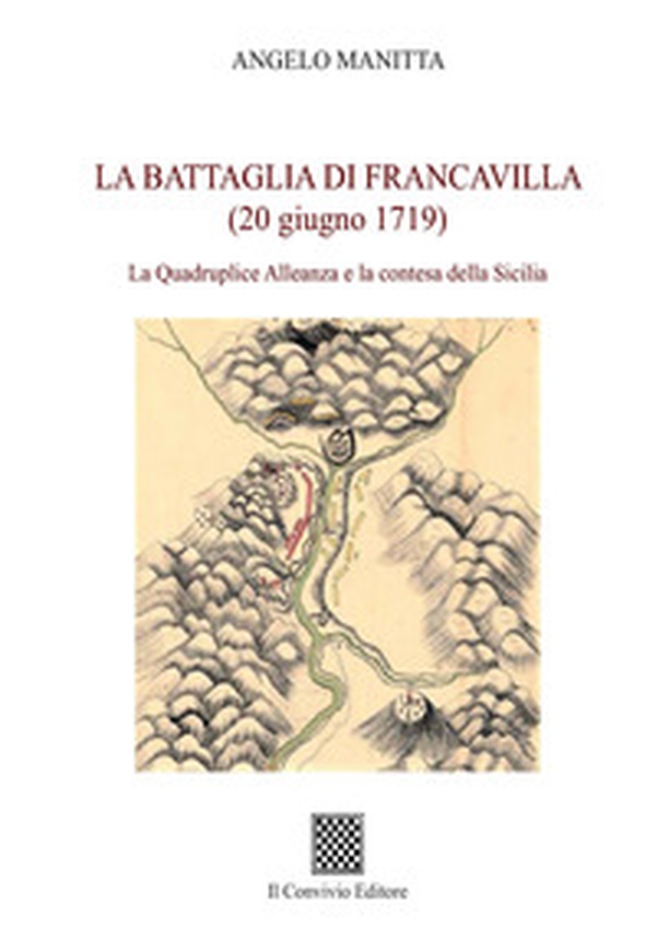 La battaglia di Francavilla (20 giugno 1719). La Quadruplice Alleanza e la contesa della Sicilia - Librerie.coop La battaglia di Francavilla (20 giugno 1719). La Quadruplice Alleanza e la contesa della Sicilia - Librerie.coop
