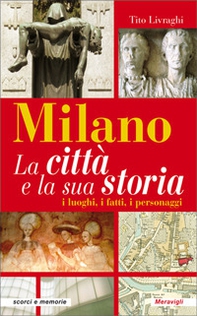Milano. La città e la sua storia. I luoghi, i fatti, i personaggi - Librerie.coop Milano. La città e la sua storia. I luoghi, i fatti, i personaggi - Librerie.coop