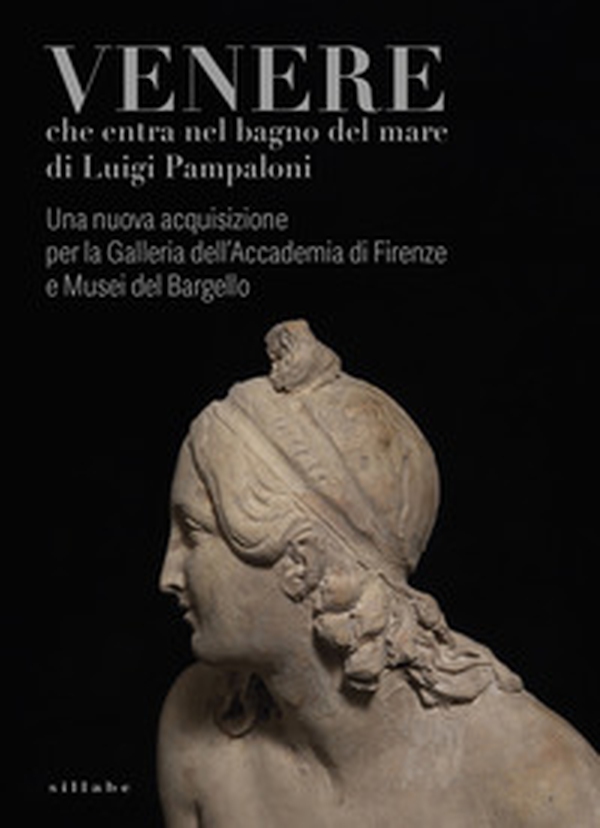 Venere che entra nel bagno del mare di Luigi Pampaloni. Una nuova acquisizione per la Galleria dell'Accademia di Firenze e Musei del Bargello - Librerie.coop