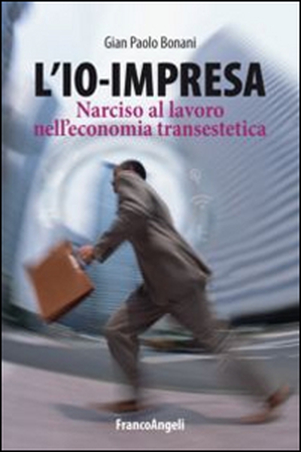 L'io-impresa. Narciso al lavoro nell'economia transestetica - Librerie.coop L'io-impresa. Narciso al lavoro nell'economia transestetica - Librerie.coop