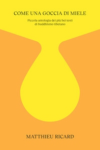 Come una goccia di miele. Piccola antologia dei più bei testi di buddhismo tibetano - Librerie.coop Come una goccia di miele. Piccola antologia dei più bei testi di buddhismo tibetano - Librerie.coop