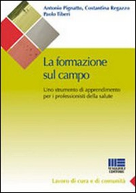 La formazione sul campo in sanità. Come trovare un punto di incontro tra l'organizzazione e l'individuo - Librerie.coop