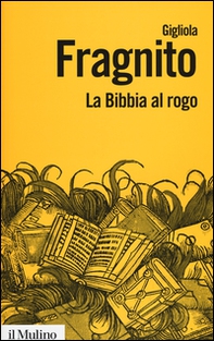 La Bibbia al rogo. La censura ecclesiastica e i volgarizzamenti della Scrittura (1471-1605) - Librerie.coop La Bibbia al rogo. La censura ecclesiastica e i volgarizzamenti della Scrittura (1471-1605) - Librerie.coop