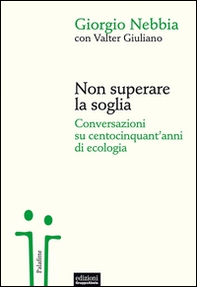Non superare la soglia. Conversazioni su centocinquant'anni di ecologia - Librerie.coop