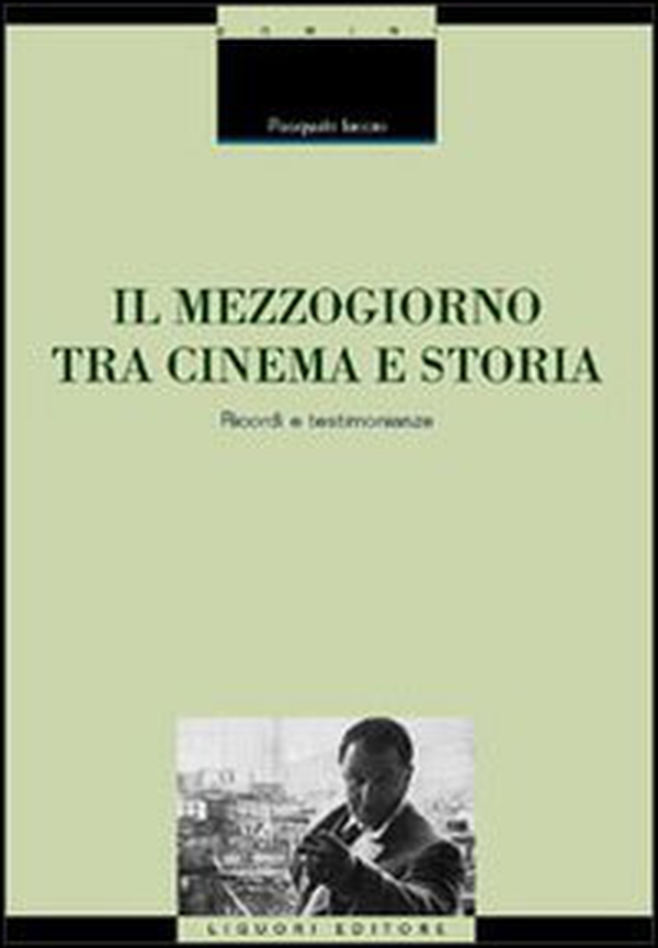 Il Mezzogiorno tra cinema e storia. Ricordi e testimonianze - Librerie.coop